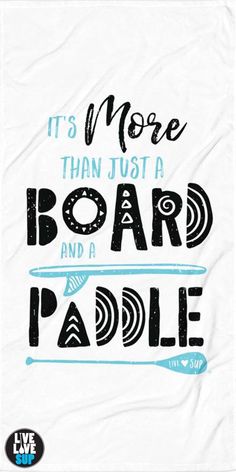 a towel with the words it's more than just a board and a paddle