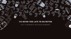 the words it's never too late to do better just a moment between moments