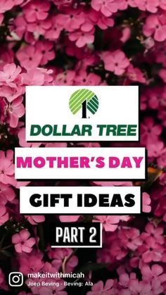 pink flowers with the words dollar tree mother's day gift ideas part 2