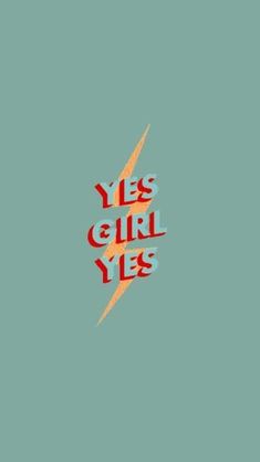 the words yes girl yes are written in red and orange letters on a blue background