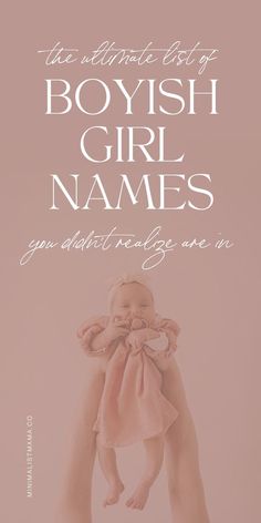 a woman holding a baby in her arms with the words, we are all kind of boyish girl names you didn't