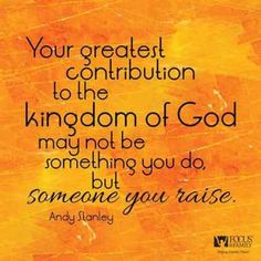 an orange and yellow painting with the quote, your greatest condition to the kingdom of god may not be something you do, but someone you raise