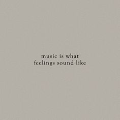 the words music is what feelings sound like