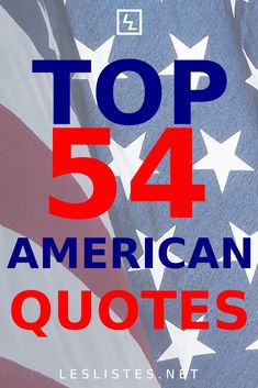 the words top 54 american quotes written in red, white and blue with an american flag