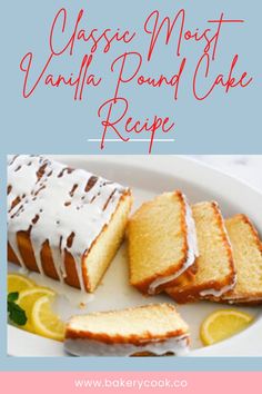 the classic most vanilla pound cake recipe on a white plate with lemon slices and drizzled icing