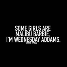 some girls are malubu barbieie i'm wednesday adamss quote on black background