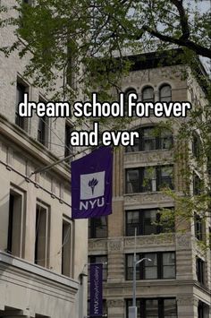 the words dream school forever and ever are in front of a tall building