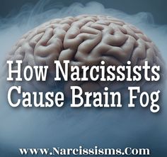 the words how narcissists cause brain fog on top of a photo of a human head