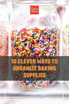 jars filled with different types of sprinkles and the words 10 clever ways to organize baking supplies