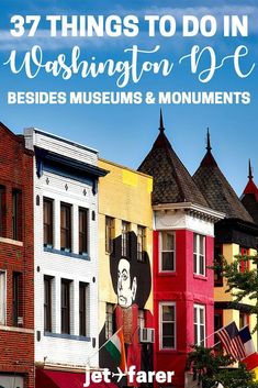 colorful buildings with the words 37 things to do in washington d c besides museum and monuments