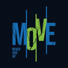 the words move never give up in blue and green on a black background with an abstract design