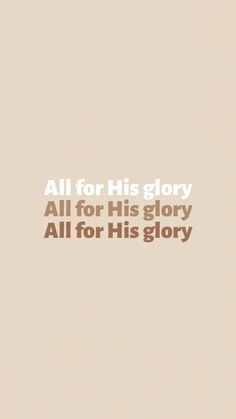 the words all for his glory are in brown and white on a light beige background