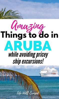 a cruise ship in the ocean with text overlay that reads amazing things to do in aruba while avoiding price ship excursions