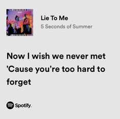 an ad for spotify with the caption'now i wish we never met cause you're too hard to forget '