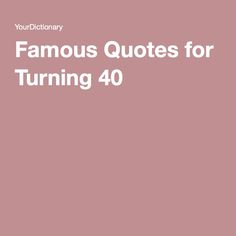 a pink background with the words famous quotes for turning 40