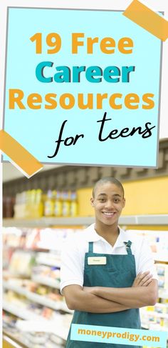 a man standing in front of a store with his arms crossed and the words, 19 free career resources for teens