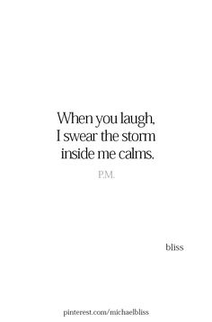 a white sheet with the words when you laugh, i swear the storm inside me calms pm