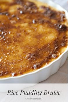 a casserole dish with rice pudding in it and the words rice pudding brulee