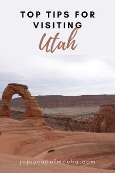 arches in the desert with text overlay that reads top tips for visiting utah