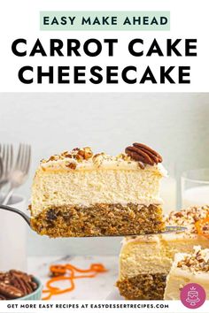 a slice of carrot cake with pecans on top and the title overlay reads easy make ahead carrot cake cheesecake