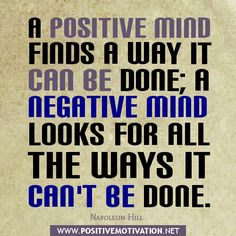 a quote on positive thinking with the caption'a positive mind finds a way it can be done, negative mind looks for all the ways it can '