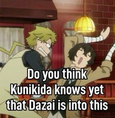 two anime characters with the caption do you think kunkida knows yet that dazai is into this