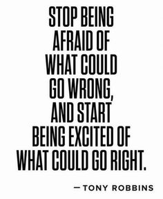 tony robinson quote about being afraid of what could go wrong and start being excited of what could go right