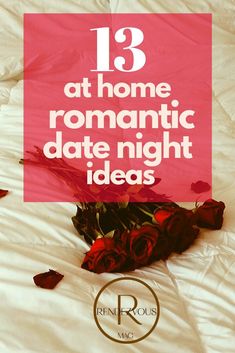 a bed with roses on it and the words 13 at home romantic date night ideas