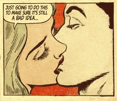 a comic strip with an image of a woman kissing a man's forehead and the caption just going to do this to make sure it's still a bad idea