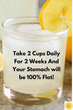 two cups daily for 2 weeks and your stomach will be 100 % flat with lemons