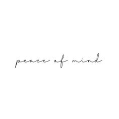 the word peace of mind written in cursive writing on a white background with black ink