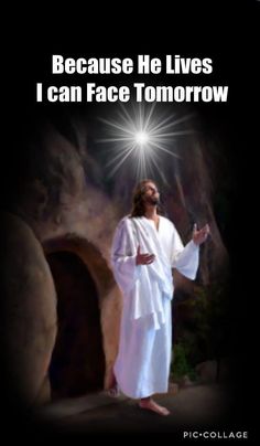 jesus standing in front of a cave with the words because he lives i can face tomorrow