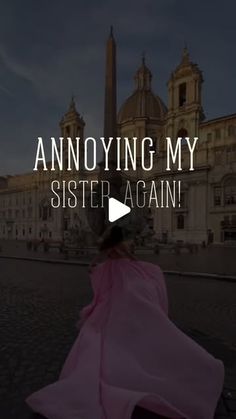 a woman in a pink dress with the words annoying my sister again