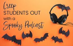 headphones and bats on an orange background with the words creep students out with a spooky podcast