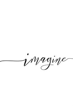 the word imagine written in cursive writing on a white background with black ink