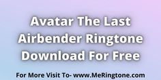 the text avatar the last airbender ringtone download for free is shown