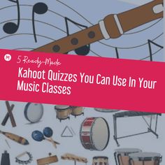 the words 5 ready - made kahoot quizzes you can use in your music classes