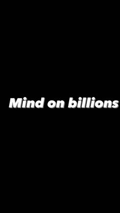 a black background with the words mind on billions