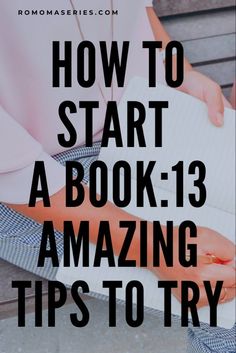 a woman sitting on the steps with her book and text overlaying how to start a book - 13 amazing tips to try