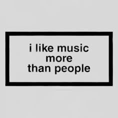 a sign that says i like music more than people