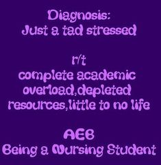 the text reads, diagnosis just a tad dressed it complete academy overloaded resources little to no life being a nursing student