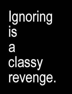 a black and white photo with the words ignoring is a classy reverse