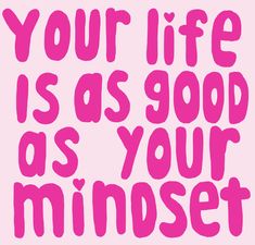 a pink poster with the words your life is as good as your mindset