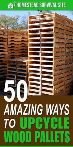 wooden pallets with the title 50 amazing ways to upcycle wood pallets