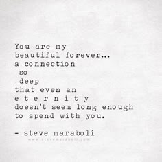 the words are written in black and white on a piece of paper that says, you are my beautiful forever a connection so deep even