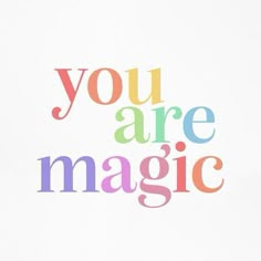 the words you are magic written in multicolored letters on a white paper background