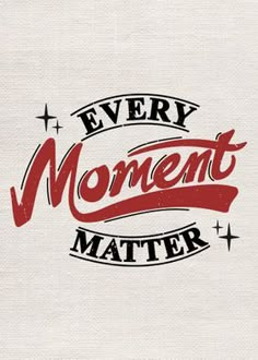 the words every moment matters matter are printed on white fabric with red and black lettering