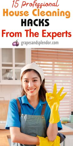 a woman in blue shirt and yellow gloves holding up a glove with the words 15 professional house cleaning hacks from the experts