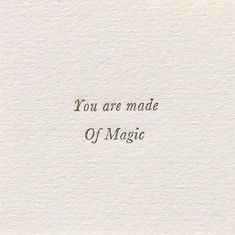 a piece of paper with the words you are made of magic written on it