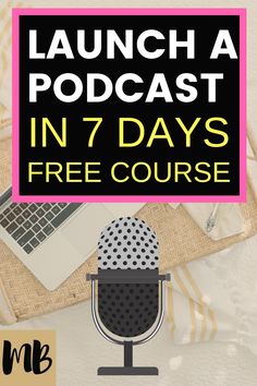 an image of a microphone with the words launch a podcast in 7 days free course